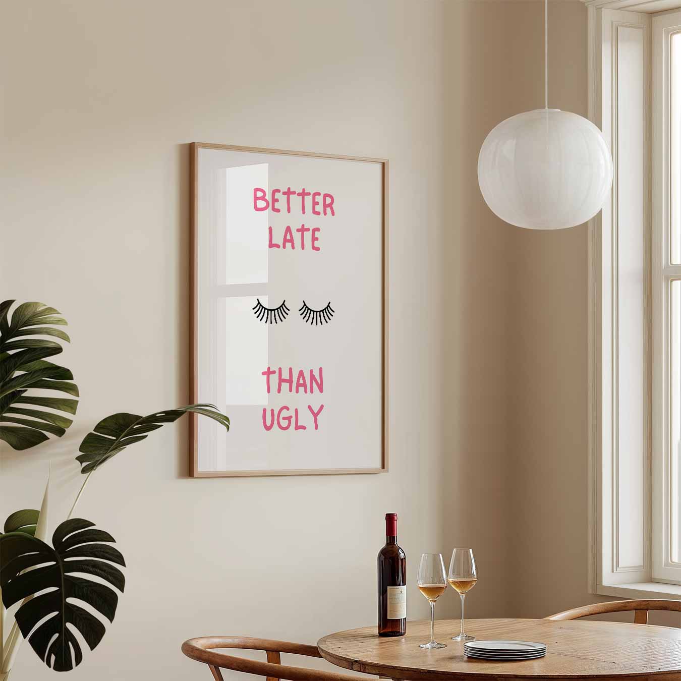 Better Late Than Ugly Poster-WallArtistic