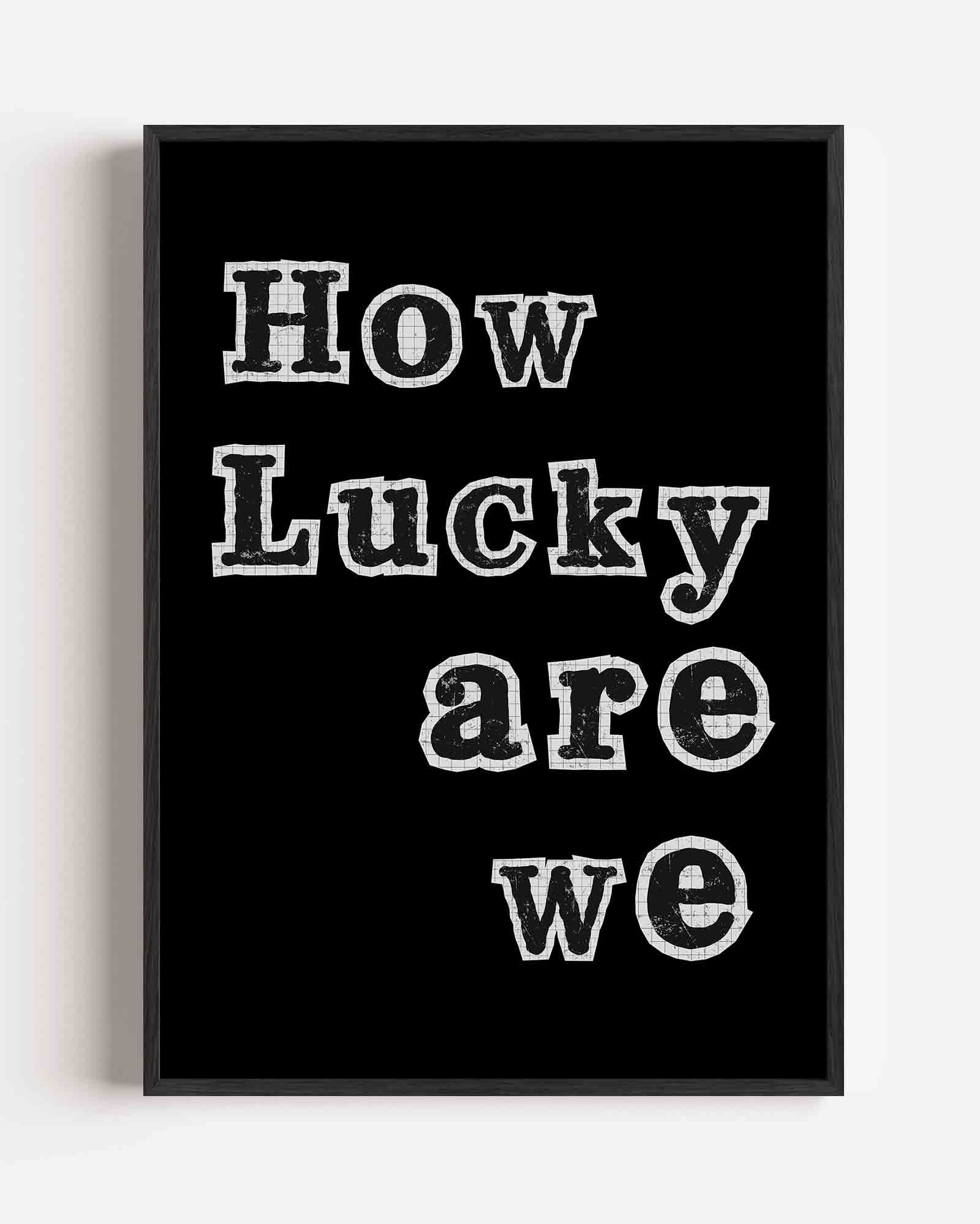 How lucky are we Poster